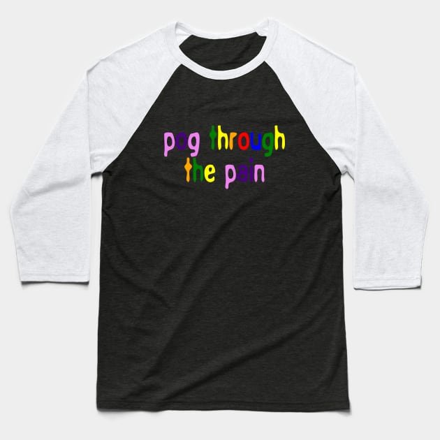 Pog Through The Pain Baseball T-Shirt by Color Fluffy